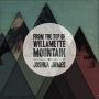 13. Joshua James - From the Top of Willamette Mountain