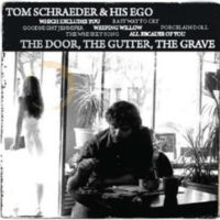 Tom Schraeder & His Ego – The Door, The Gutter, The Grave and Lying Through Dinner