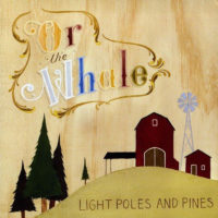 Or, The Whale - Light Poles and Pines