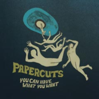 Papercuts – You Can Have What You Want