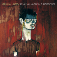Graham Lindsey - We Are All Alone In This Together