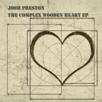 Josh Preston – Complex Wooden Heart EP