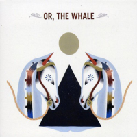 Or, the Whale – Or, the Whale