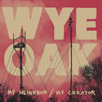 Wye Oak – My Neighbor/My Creator