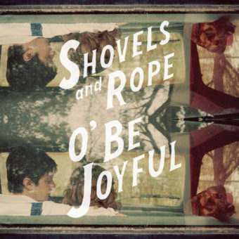 Shovels and Rope - O' Be Joyful