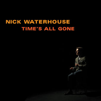 Nick Waterhouse - Times All Gone