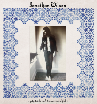Jonathan Wilson - Pity Trails And Tomorrows Child
