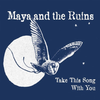 Maya & The Ruins – Take This Song With You