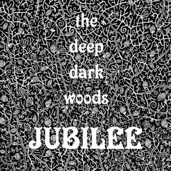 Deep Dark Woods - Jubilee