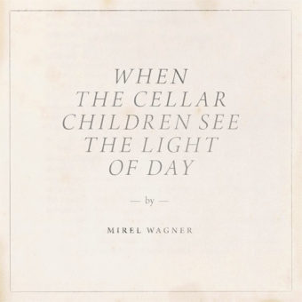 Mirel Wagner - When The Cellar Children See The Light