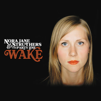 Nora JaneStruthers And The Party Line - Wake