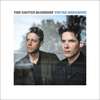 The Cactus Blossoms – You’re Dreaming