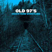 Old 97's – Graveyard Whistling