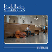 Birch Pereira and the Gin Joints – Western Soul