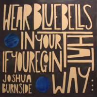 Joshua Burnside – Wear Bluebells in Your Hat If You’re Goin’ That Way