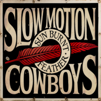 Slow Motion Cowboys – Sun Burnt Feather