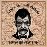 Tylor & The Train Robbers - Best of the Worst Kind