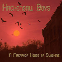 Hackensaw Boys – A Fireproof House of Sunshine