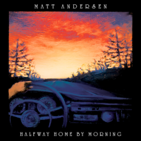 Matt Andersen – Halfway Home by Morning