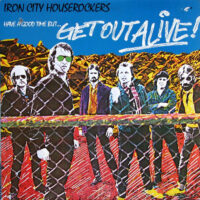 Iron City Houserockers – Have A Good Time But Get Out Alive