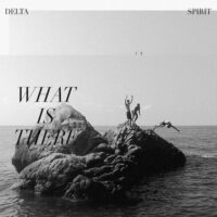 Delta Spirit – What is There
