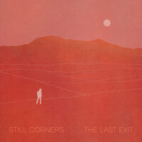 Still Corners – The Last Exit