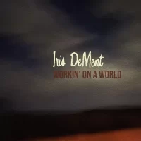 Iris DeMent – Workin' on a World