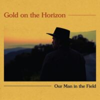 Our Man In The Field – Gold On The Horizon